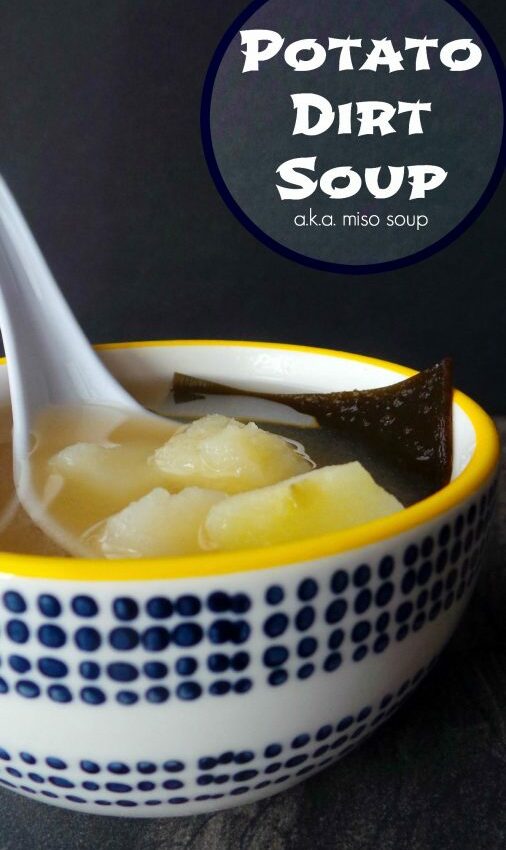 Potato Dirt Soup (a.k.a. Miso Soup)